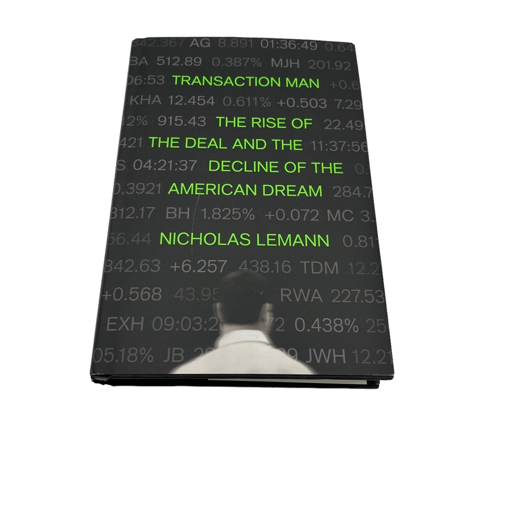 Transaction Man: The Rise of the Deal and the Decline of the American Dream
